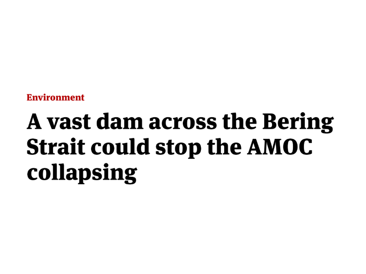 A vast dam across the Bering Strait could stop the AMC collapsing - an article by Joshue Howgego in the NewScientist